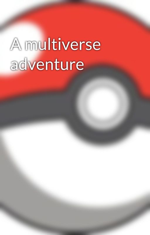 A multiverse adventure by Decidueyetrainerdan