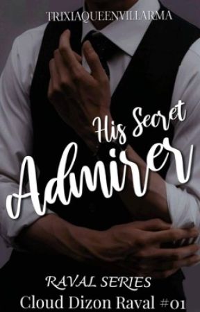 His Secret Admirer (Raval Series #1) by TrixiaQueenVillarma