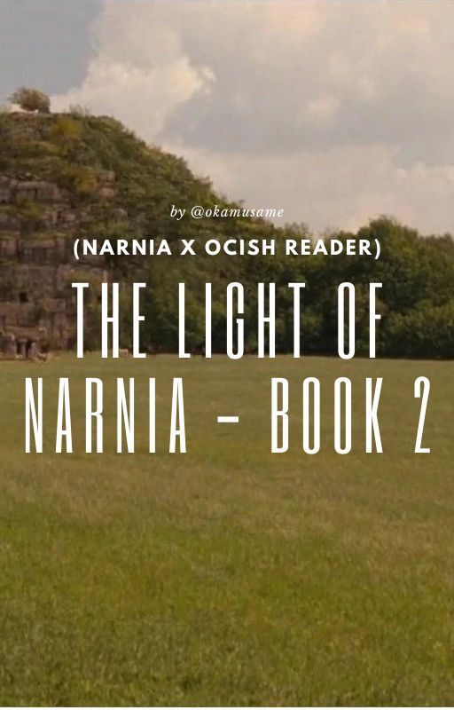 The Light of Narnia - Book 2 (Narnia X OCish Reader) by okamusame