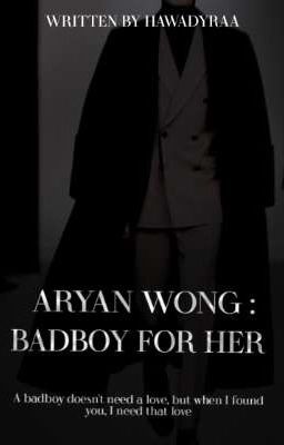 Aryan Wong : Badboy For Her (Complete) cover