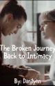 The Broken Journey Back to Intimacy  by danilynn87