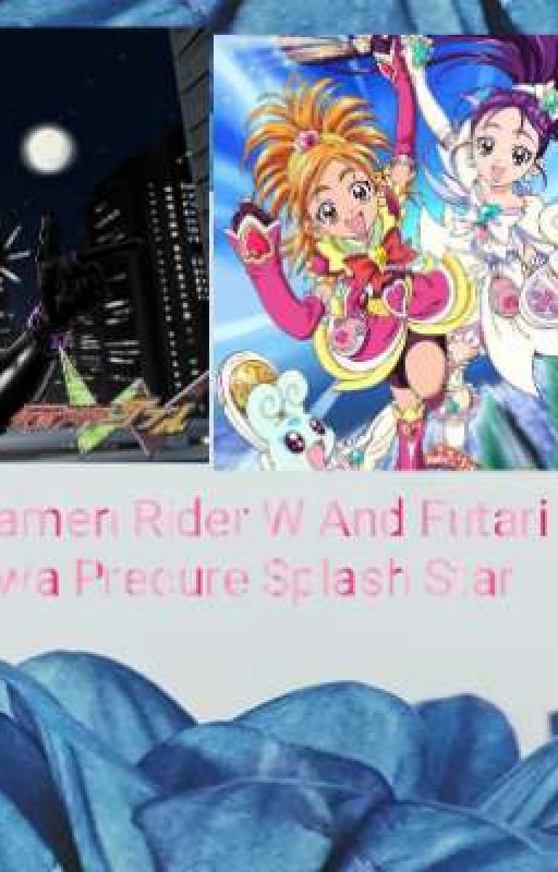 Kamen Rider W and Futari Wa Precure Splash star by WafiqAkmalRajaNazeli