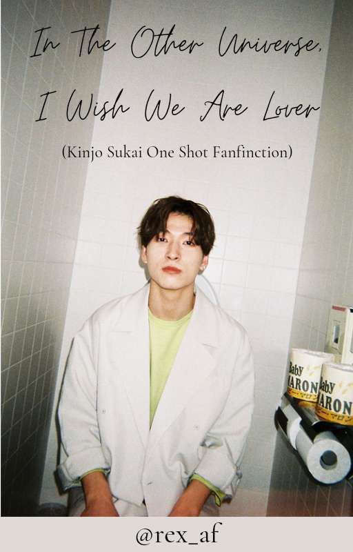 In The Other Universe, I Wish We Are Lover (Kinjo Sukai One Shot Fanfiction) by rex_af