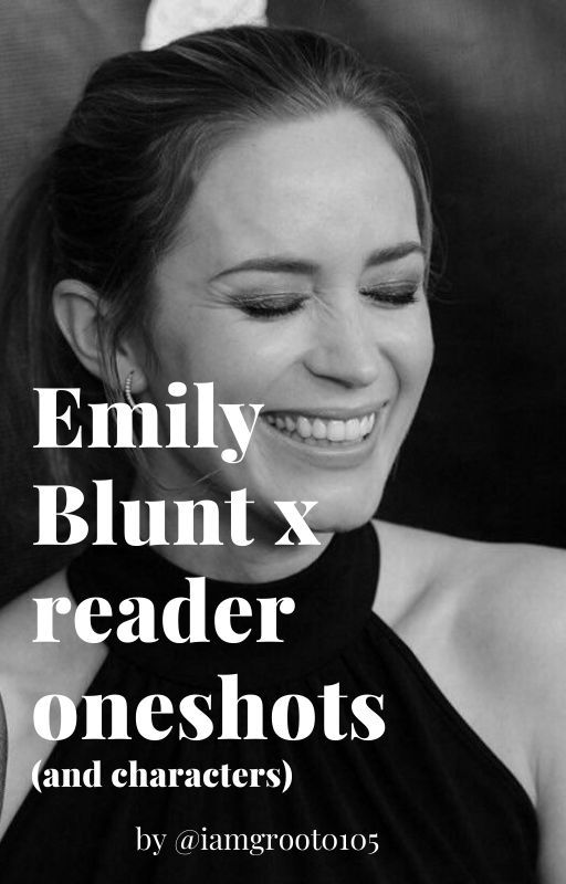 Emily Blunt x reader oneshots by iamgroot0105