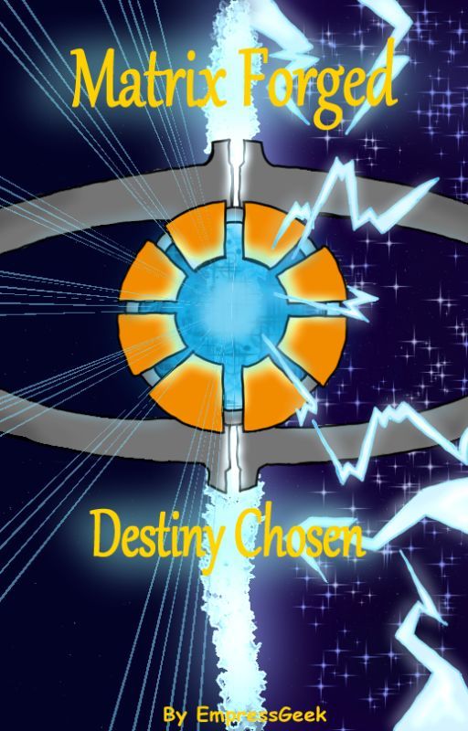 Matrix Forged, Destiny Chosen by EmpressGeek