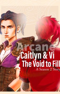 Caitlyn & Vi: The Void to Fill (an Arcane Season 2 Story) cover