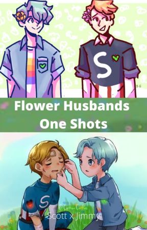 Flower Husbands One shots (Scott x Jimmy) by Writer160