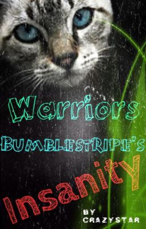 Warriors: Bumblestripe's Insanity by CrazystarThunderClan