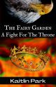 The Fairy Garden Book 1: A fight for the throne by Kaitlinpark88