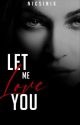 Let Me Love You (Chaos Series #2) [COMPLETED] by Nicsinix