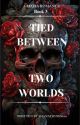 Tied Between Two Worlds || book 3 by ShanayJones629