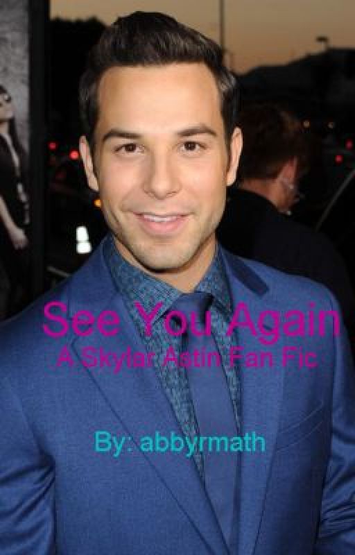 See You Again ~A Skylar Astin Fan Fic~ by amberdelta23