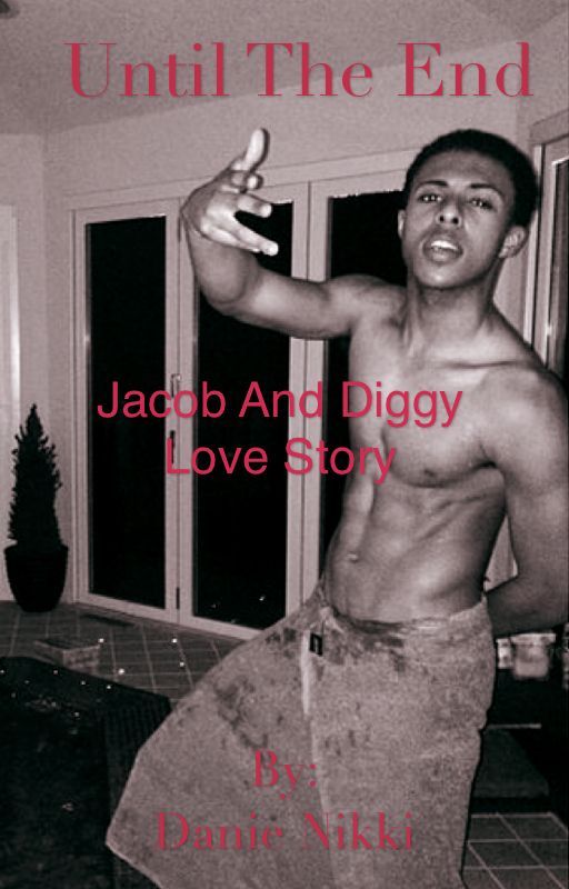 Until The End: Jacob Latimore and Diggy Simmons Love Story by Writer-Reader