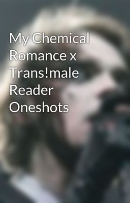 My Chemical Romance x Trans!male Reader Oneshots cover