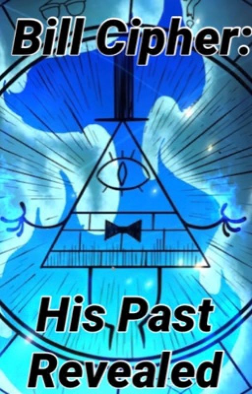 Bill Cipher: His Past Revealed by OneEpicMess