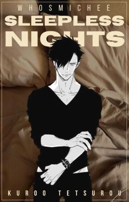 𝐬𝐥𝐞𝐞𝐩𝐥𝐞𝐬𝐬 𝐧𝐢𝐠𝐡𝐭𝐬 • kuroo x reader ✓ cover