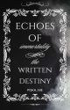 Echoes Of Immortality: The Written Destiny by piska_nie