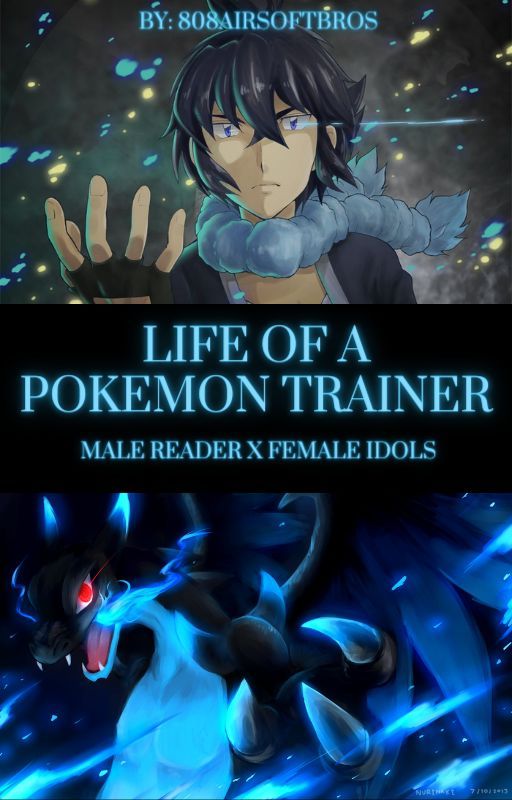 Life of a Pokemon Trainer | Female Idols X Male Reader by 808AirsoftBros