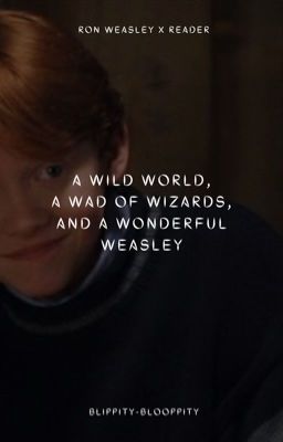 Ron Weasley X Reader 1 | A Wild World, A Wad of Wizards, And A Wonderful Weasley cover