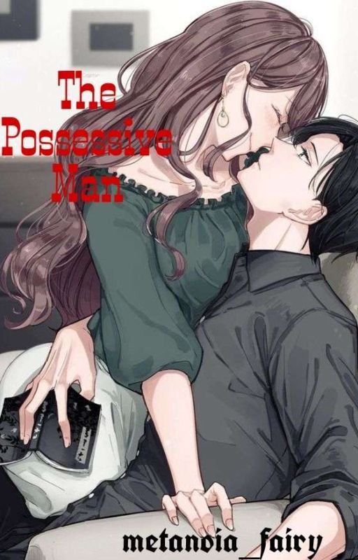 THE POSSESSIVE MAN by metanoia_fairy