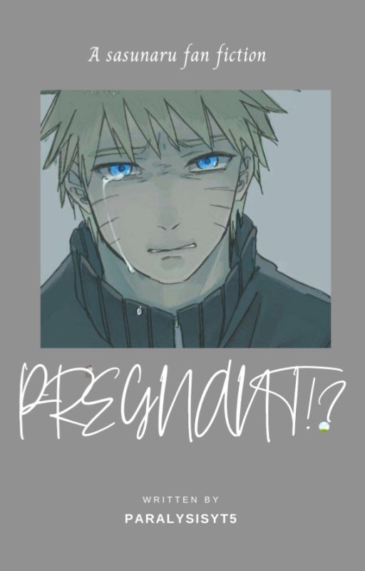 PREGNANT!?| a sasunaru fan fiction| mpreg by paralysisyt5