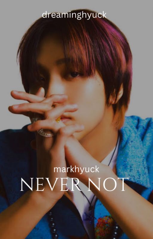 never not | markhyuck by dreaminghyuck