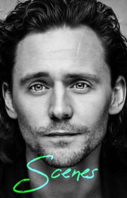 Scenes (A Tom Hiddleston Fanfic) cover