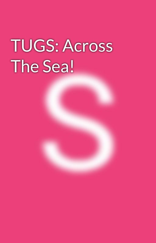 TUGS: Across The Sea! by SJChil