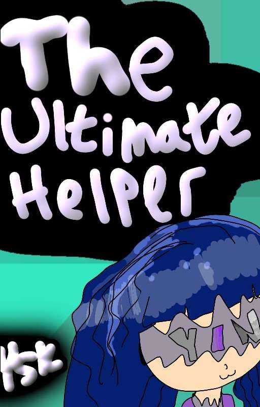 The Ultimate Helper (The adopted version with a twist) by YoshiisaurusKokichi