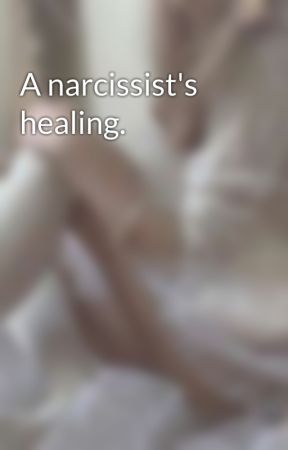 A narcissist's healing. by ChelSea815156