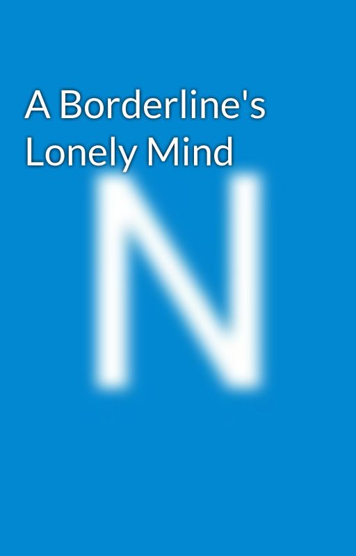 A Borderline's Lonely Mind by Noxx_altboi