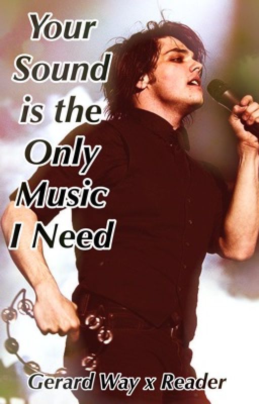 Your Sound is the Only Music I Need (Gerard Way x Reader) by itsnotapril08