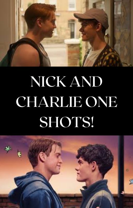 Nick and Charlie One-Shots by bobjoebobjoebob