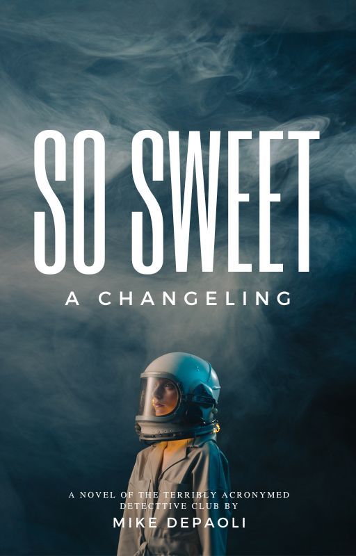 So Sweet a Changeling: A Novel of the Terribly Acronymed Detective Club (Book 6) by MikeDePaoli