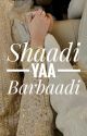 Shaadi Yaa Barbaadi by anonymous__meee