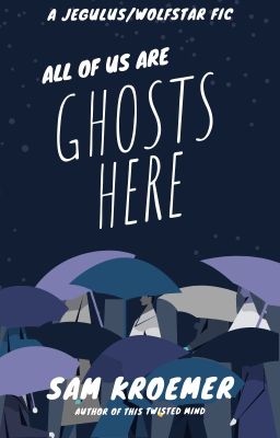 All Of Us Are Ghosts Here (Jegulus / Wolfstar Fic) cover