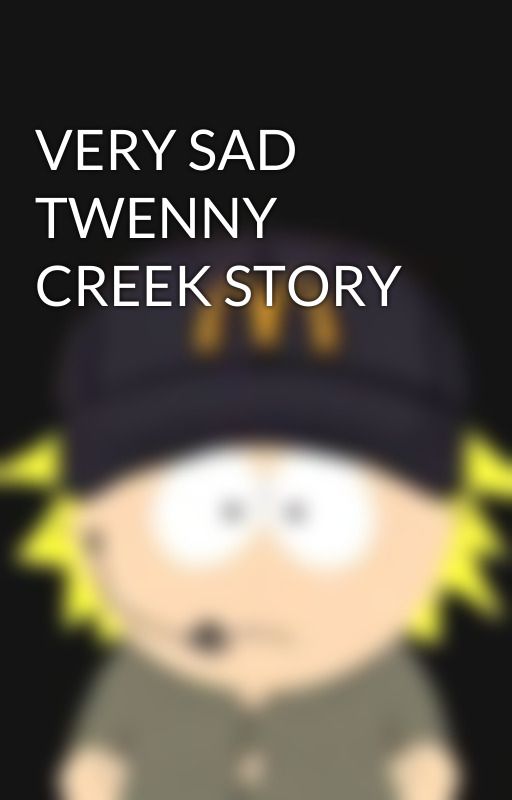 VERY SAD TWENNY CREEK STORY by TwennyShipper