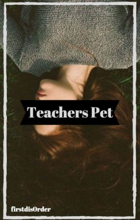 Teachers Pet by firstdis0rder