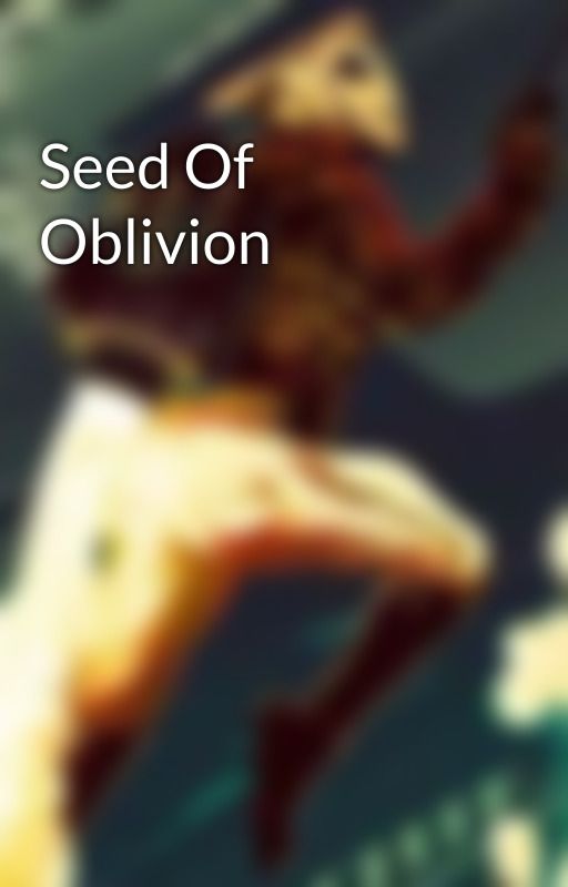 Seed Of Oblivion by MotherMonster310