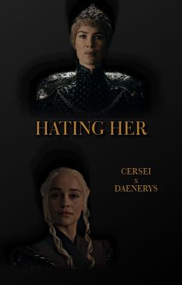 Hating Her (Cersei x Daenerys) cover