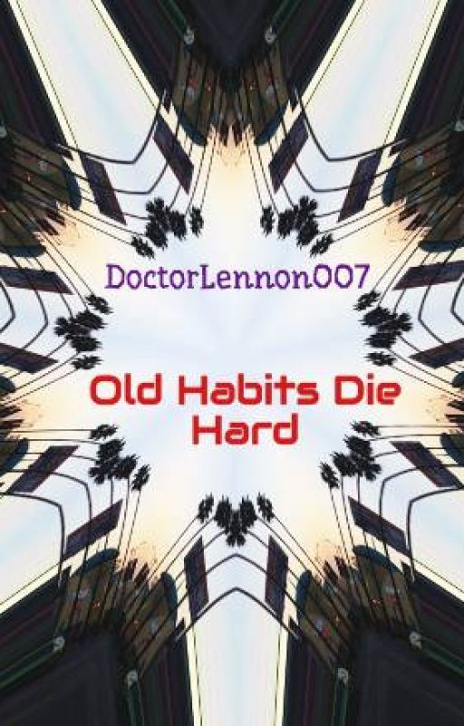 Old Habits Die Hard by DoctorLennon007