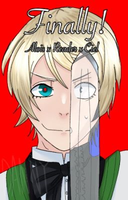 Finally! (BOOK 1) - Alois x Reader x Ciel cover