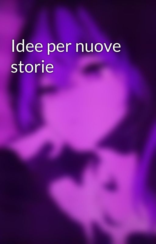 Idee per nuove storie by ladymonikess