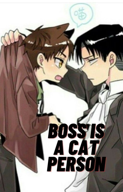 Boss is a Cat Person. (Neko! Eren x Levi) by Goth_IdiaShroud