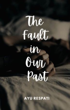 THE FAULT IN OUR PAST by ayurespati