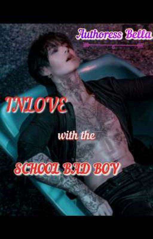 INLOVE WITH THE SCHOOL BAD BOY by Amzy_Bella