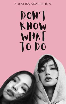 DON'T KNOW WHAT TO DO | JENLISA cover