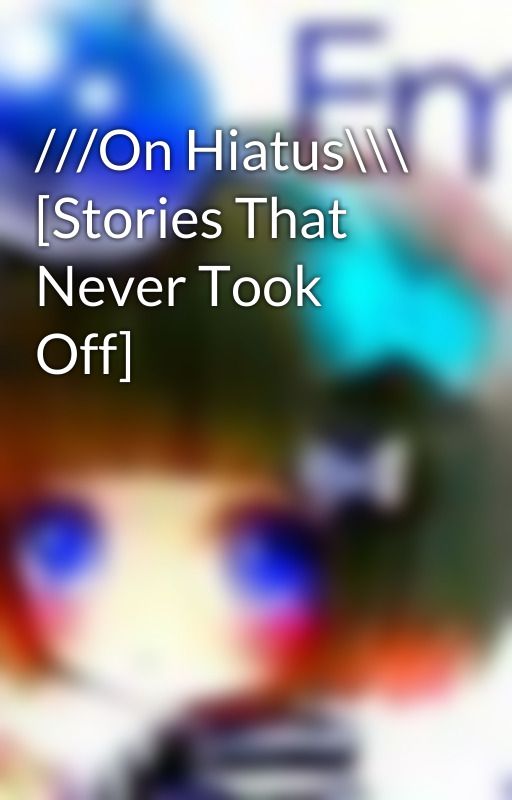 ///On Hiatus\\\ [Stories That Never Took Off] by strawberrykiller37