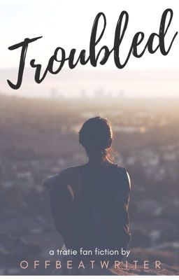 Troubled ✔️| Tratie Fanfiction cover