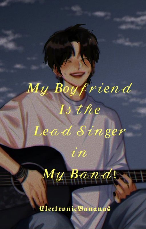 My Boyfriend is the Lead Singer in My Band! [BL Origin Story] by ElectronicBananas